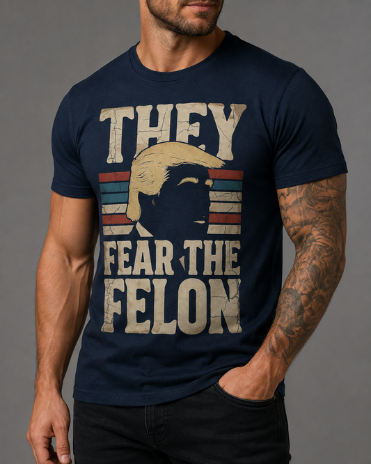 They Fear the Felon T-Shirt — Retro Vintage Trump Political Tee
