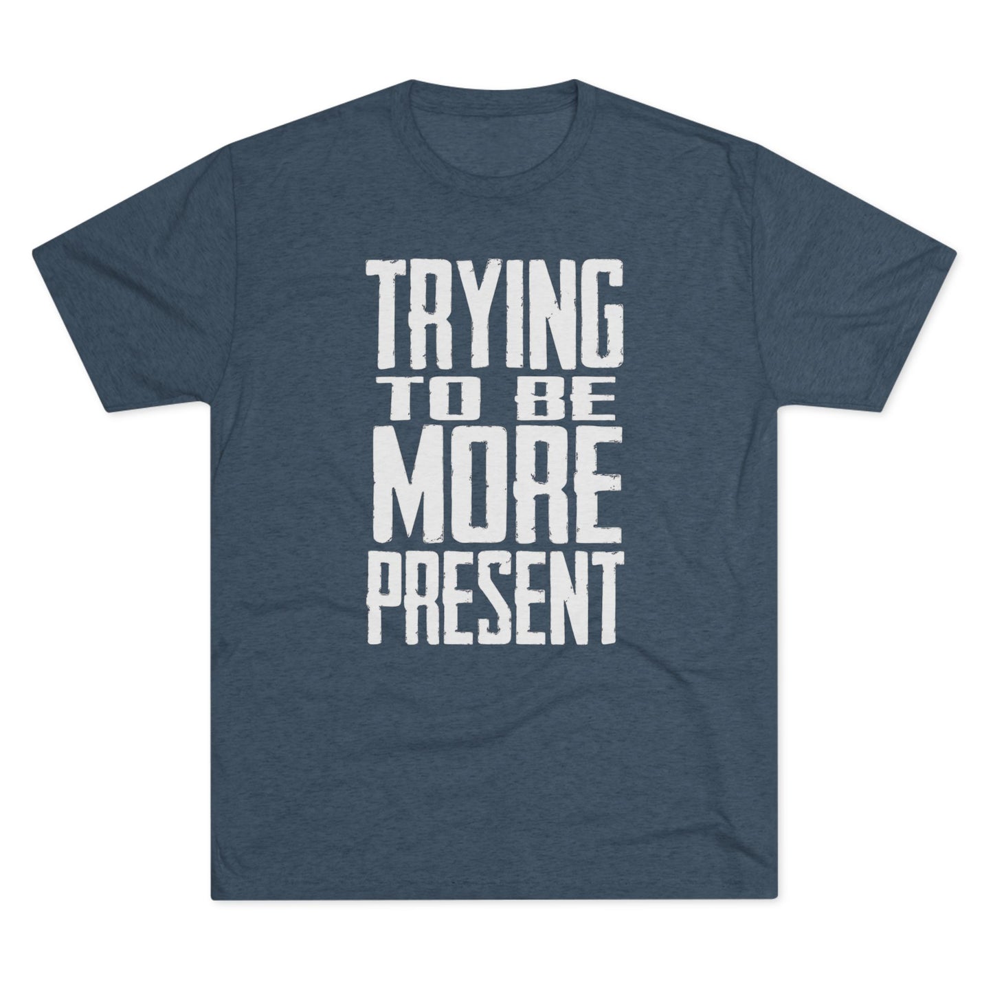 Trying To Be More Present T‑Shirt