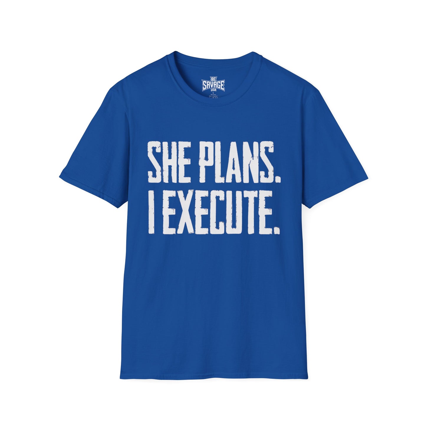 She Plans I Execute T-Shirt