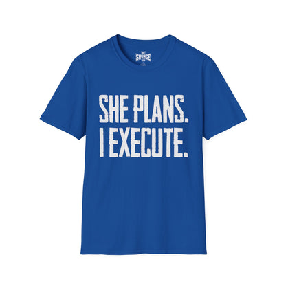 She Plans I Execute T-Shirt