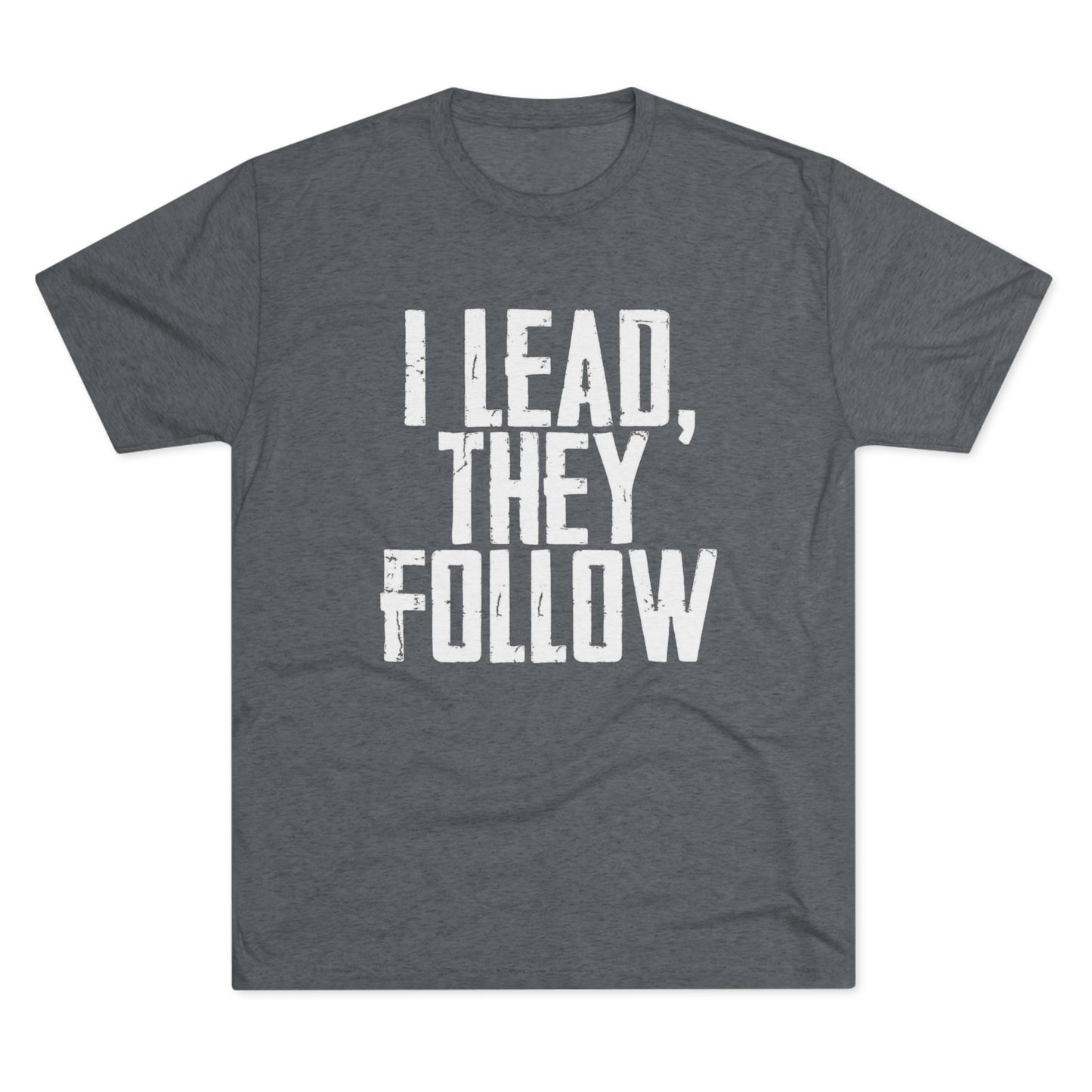 I Lead, They Follow T-Shirt