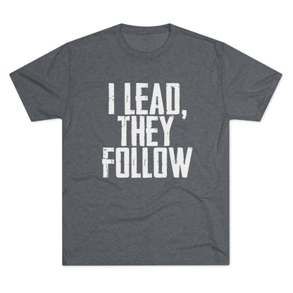 I Lead, They Follow T-Shirt