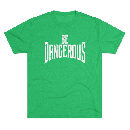 Be Dangerous T-Shirt