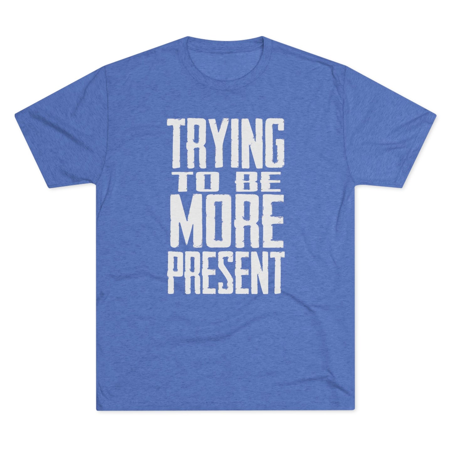 Trying To Be More Present T‑Shirt