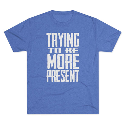 Trying To Be More Present T‑Shirt