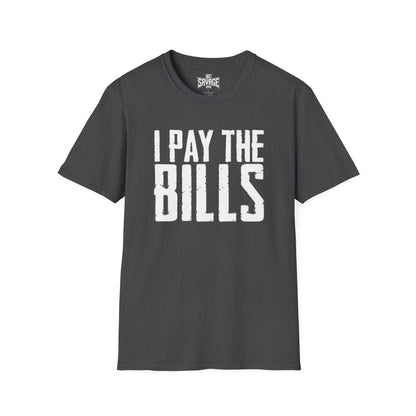I Pay the Bills T-Shirt