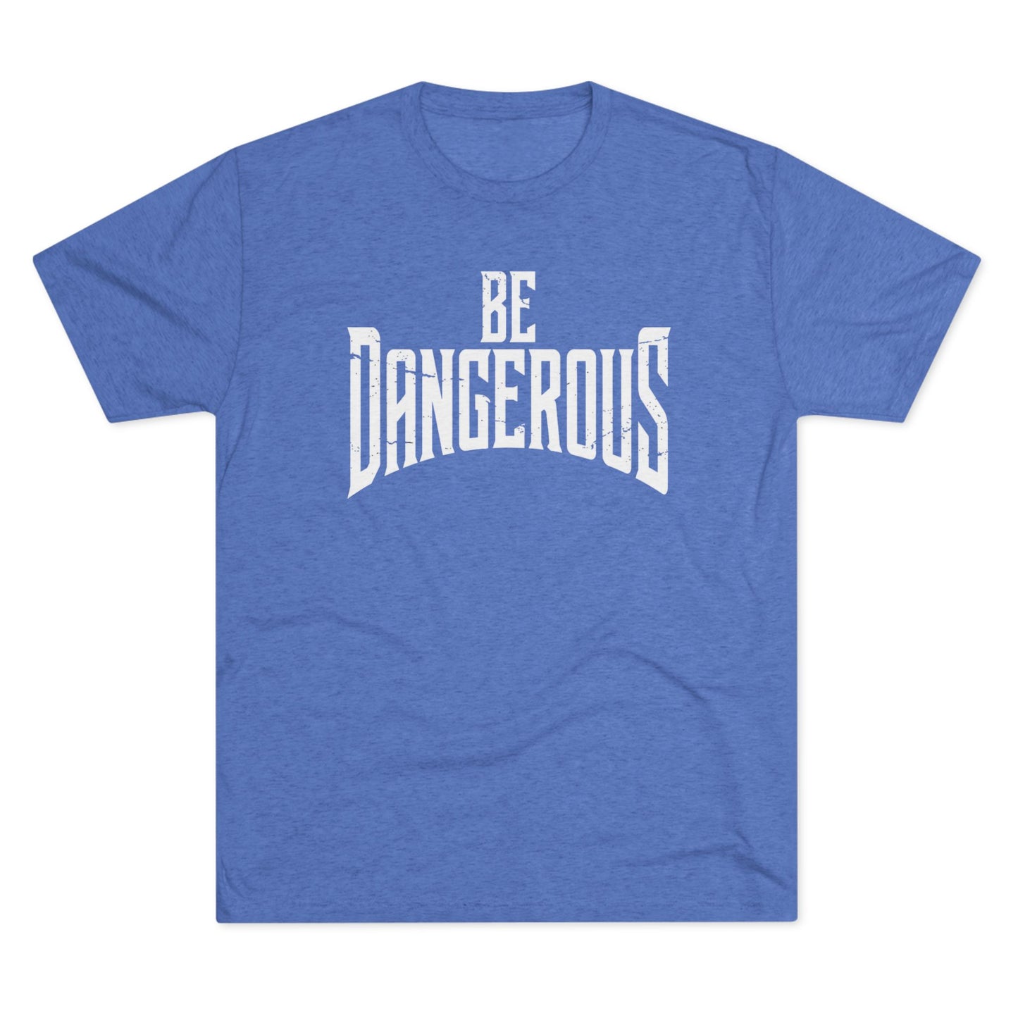 Be Dangerous T-Shirt