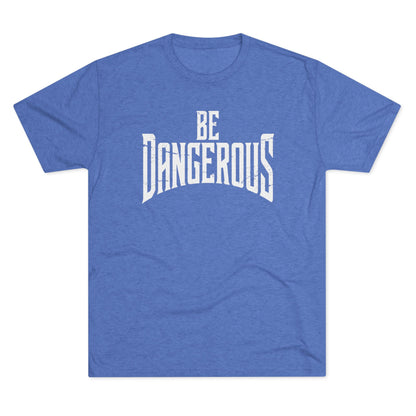 Be Dangerous T-Shirt