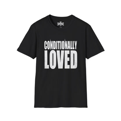 Conditionally Loved T-Shirt — Bold Text Graphic Tee for Confident Statement Wear