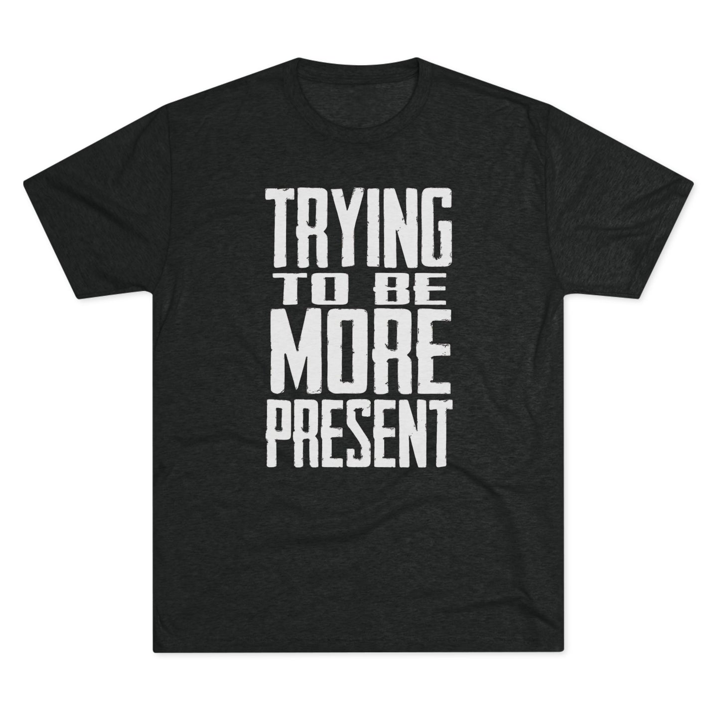 Trying To Be More Present T‑Shirt