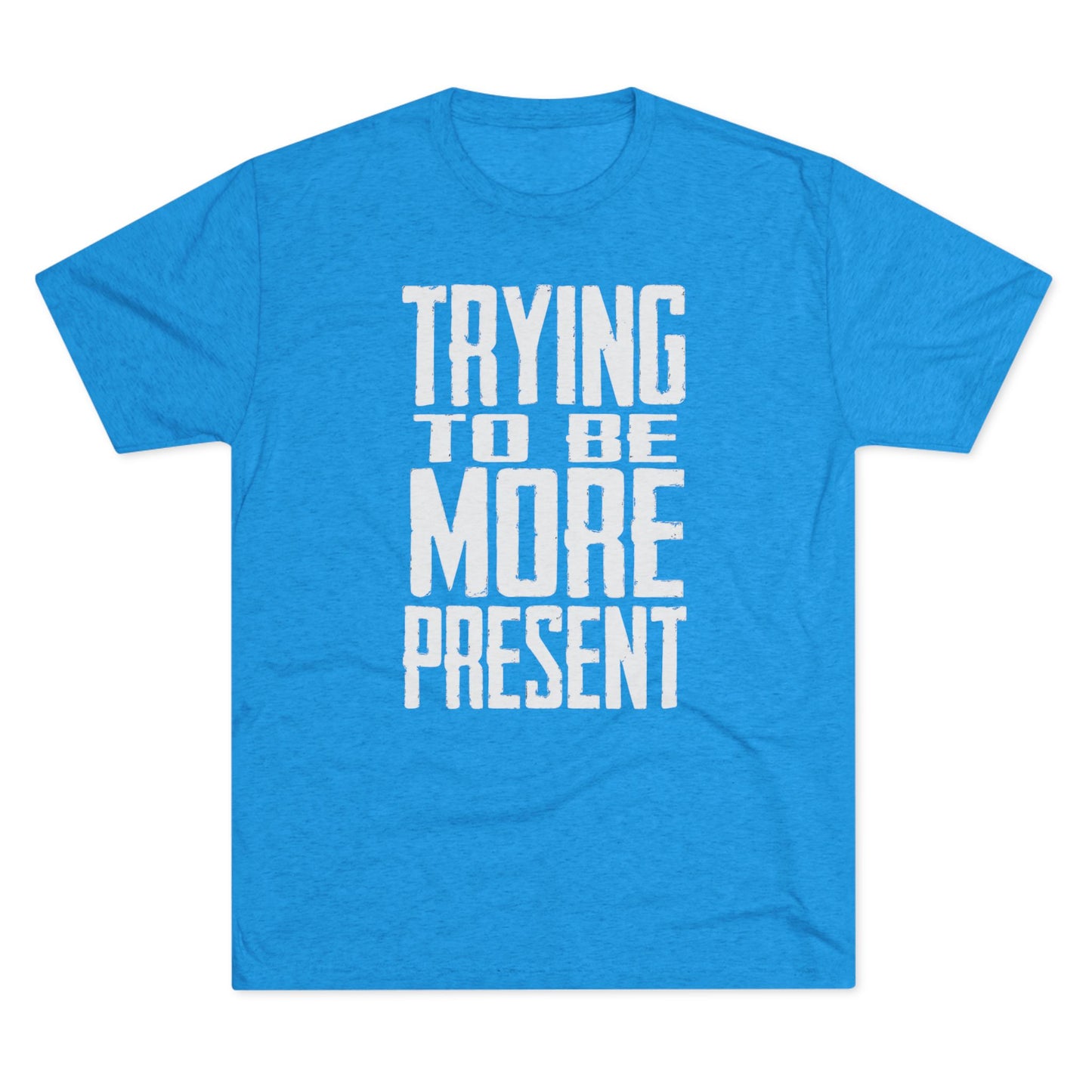 Trying To Be More Present T‑Shirt