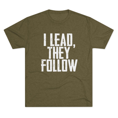 I Lead, They Follow T-Shirt