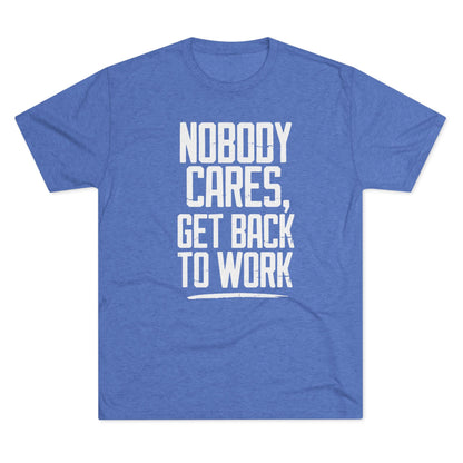 Nobody Cares Get Back To Work T-shirt
