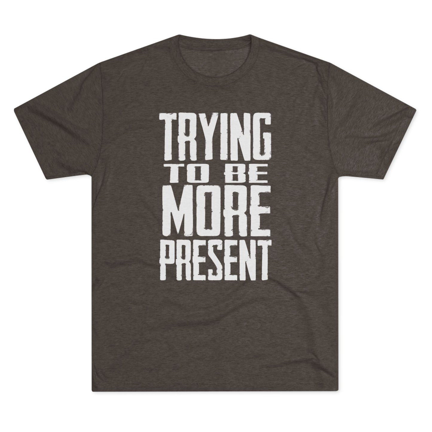 Trying To Be More Present T‑Shirt
