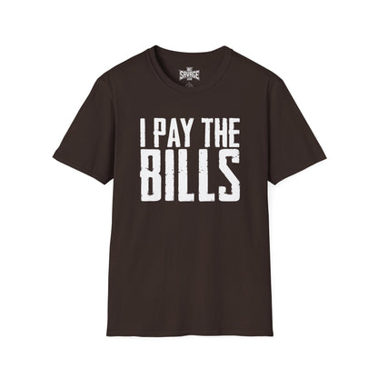 I Pay the Bills T-Shirt