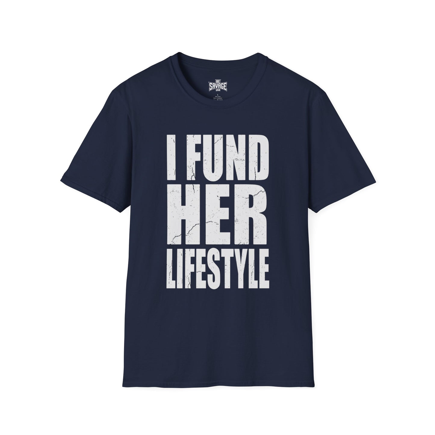 I Fund Her Lifestyle T-Shirt — Funny Supportive Graphic Tee