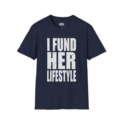 I Fund Her Lifestyle T-Shirt — Funny Supportive Graphic Tee