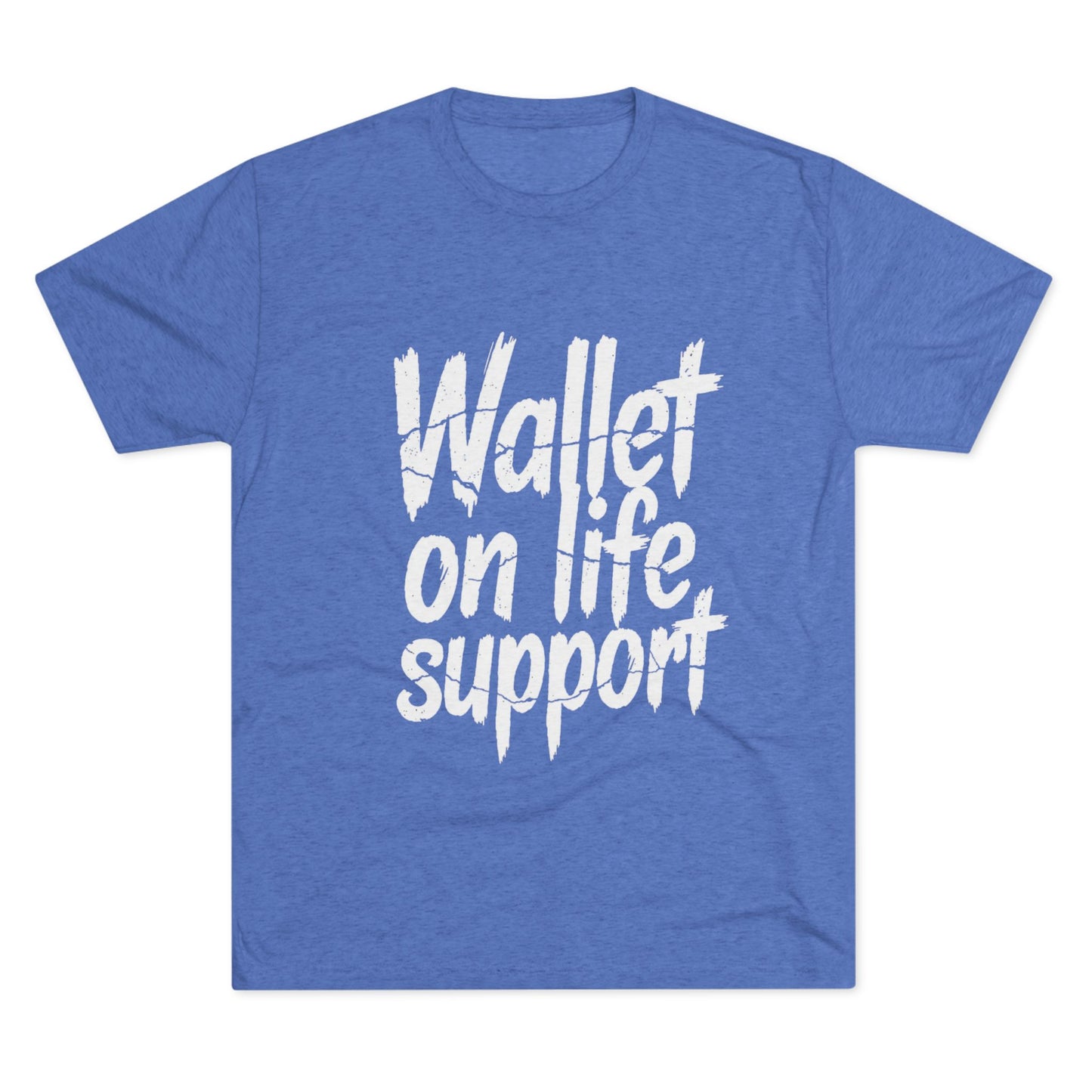 Wallet On Life Support - Unisex Tri-Blend Crew Tee