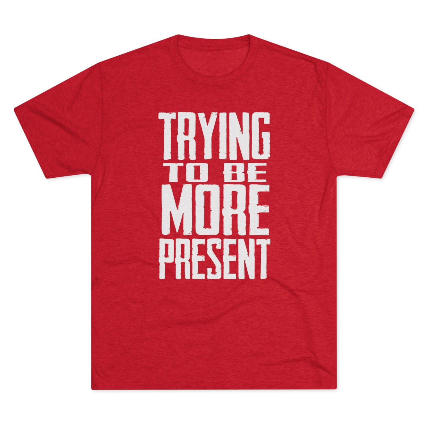 Trying To Be More Present T‑Shirt