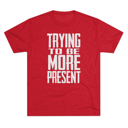 Trying To Be More Present T‑Shirt