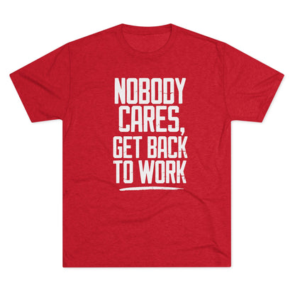 Nobody Cares Get Back To Work T-shirt