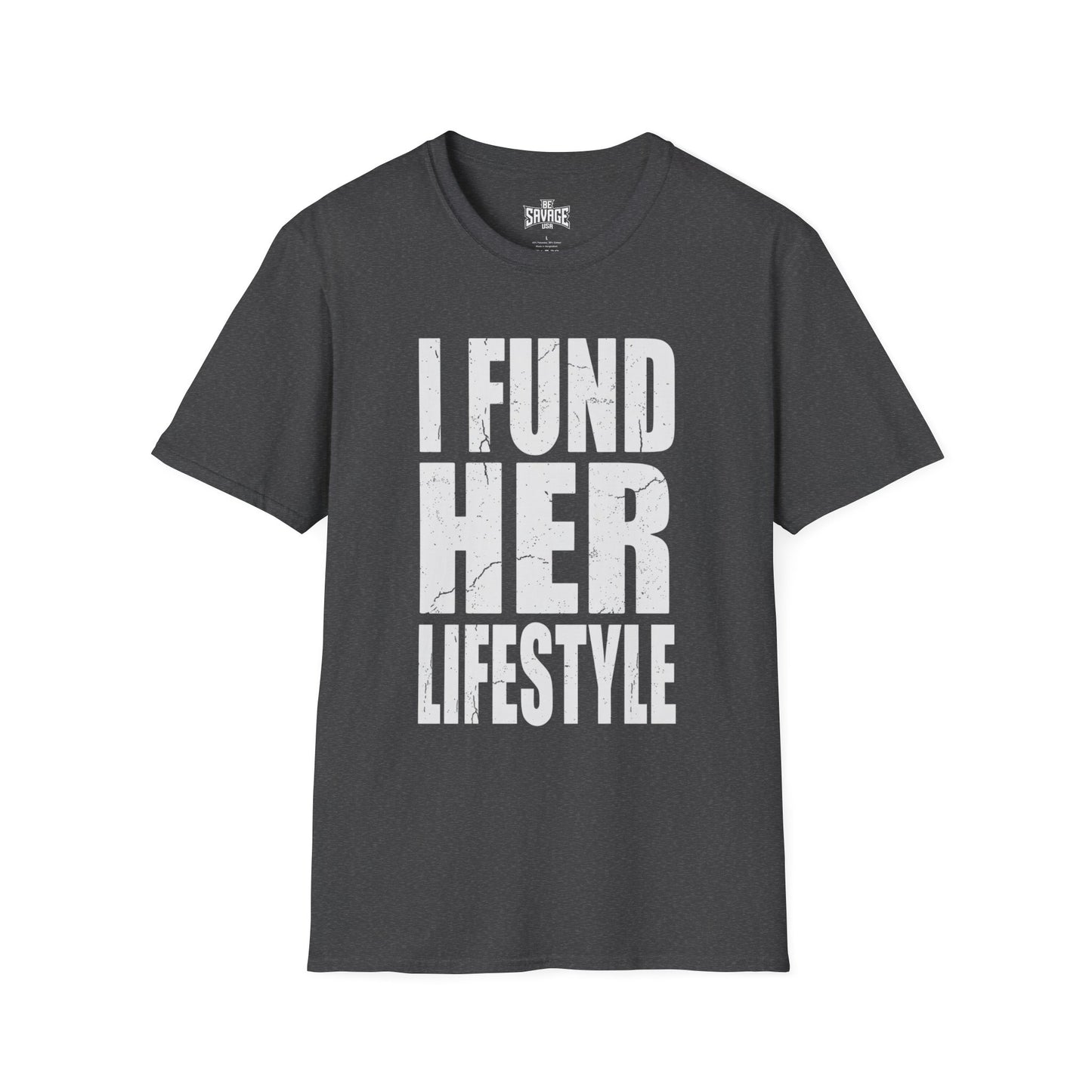 I Fund Her Lifestyle T-Shirt — Funny Supportive Graphic Tee