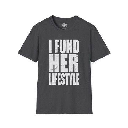 I Fund Her Lifestyle T-Shirt — Funny Supportive Graphic Tee
