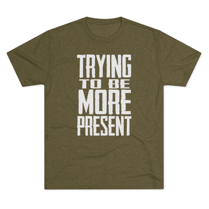 Trying To Be More Present T‑Shirt