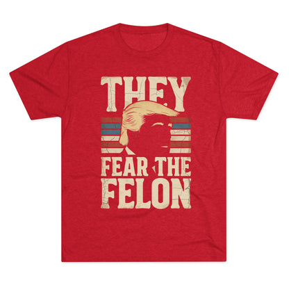 They Fear the Felon T-Shirt — Retro Vintage Trump Political Tee