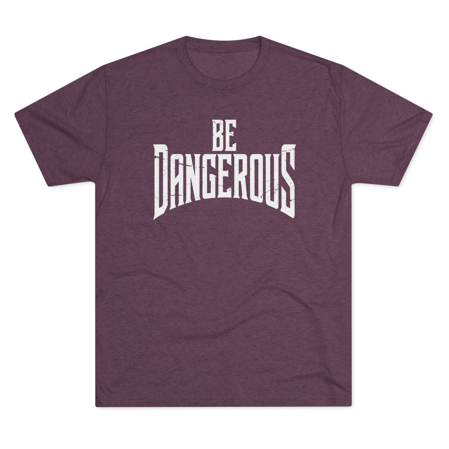 Be Dangerous T-Shirt