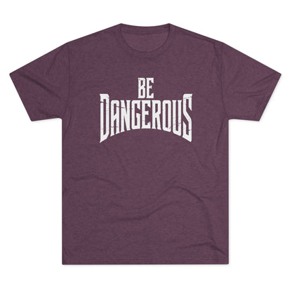 Be Dangerous T-Shirt