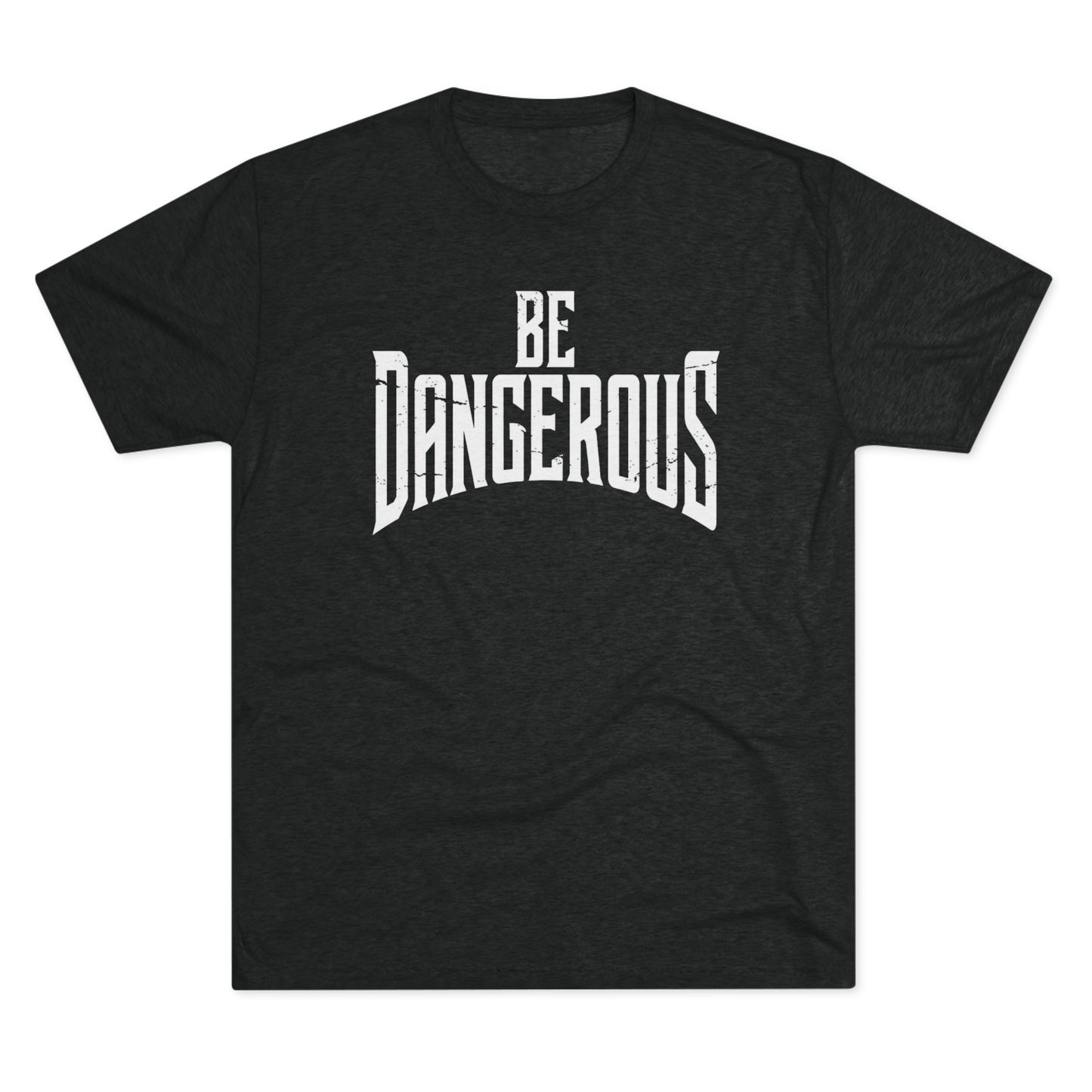 Be Dangerous T-Shirt
