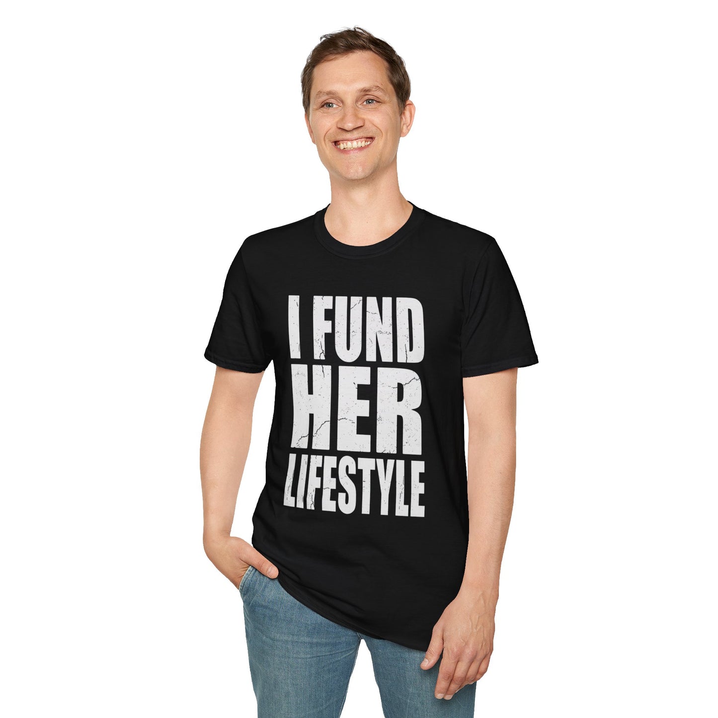 I Fund Her Lifestyle T-Shirt — Funny Supportive Graphic Tee