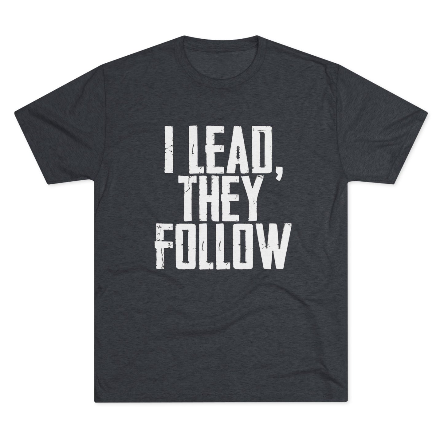 I Lead, They Follow T-Shirt
