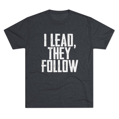 I Lead, They Follow T-Shirt