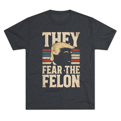 They Fear the Felon T-Shirt — Retro Vintage Trump Political Tee