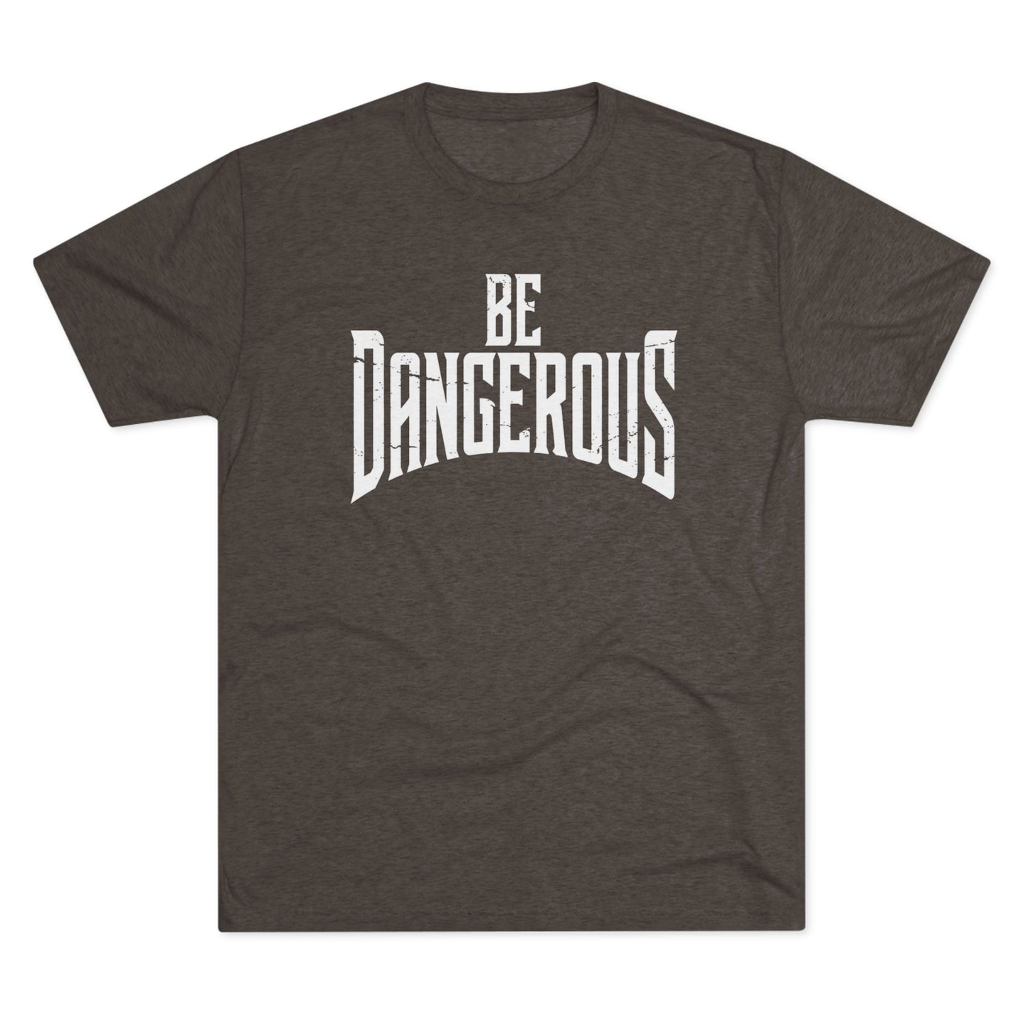 Be Dangerous T-Shirt