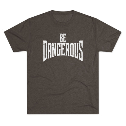 Be Dangerous T-Shirt