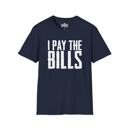 I Pay the Bills T-Shirt