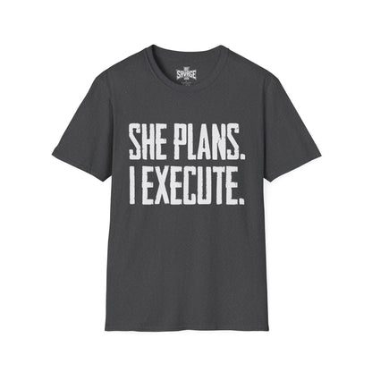 She Plans I Execute T-Shirt