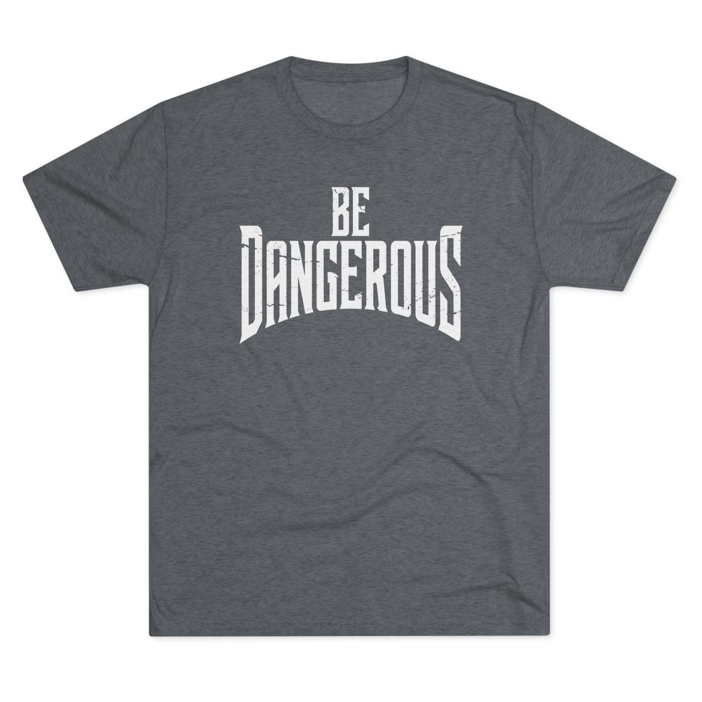 Be Dangerous T-Shirt