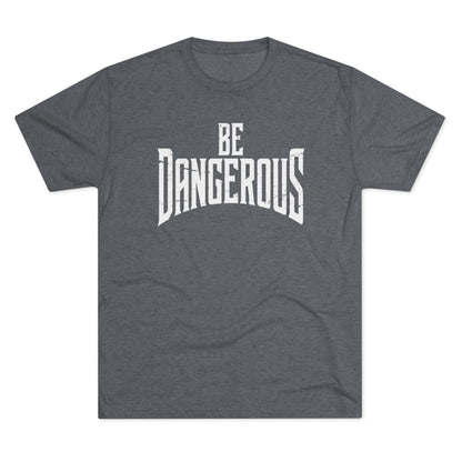 Be Dangerous T-Shirt