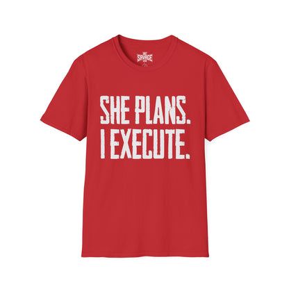 She Plans I Execute T-Shirt