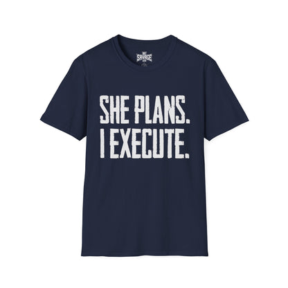 She Plans I Execute T-Shirt